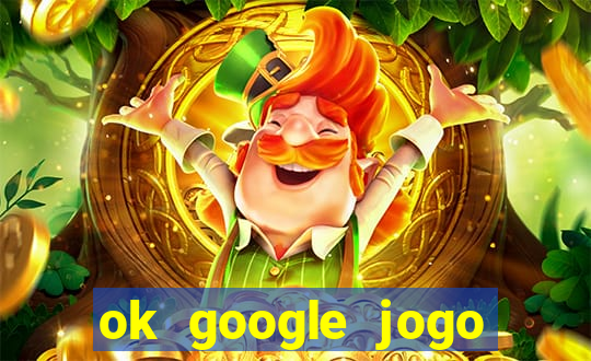 ok google jogo para ganhar dinheiro